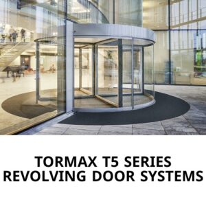TORMAX T5 SERIES REVOLVING DOOR SYSTEMS